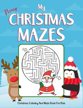 portada My Merry Christmas Mazes Christmas Coloring And Maze Book For Kids: Ages 4-8. Perfect gift for christmas day. This Collection of christmas mazes color (in English)