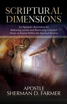 portada Scriptural Dimensions: An Apostolic Revelation for Releasing Lawful and Restricting Unlawful Doors & Rooms within the Spiritual Realms (in English)