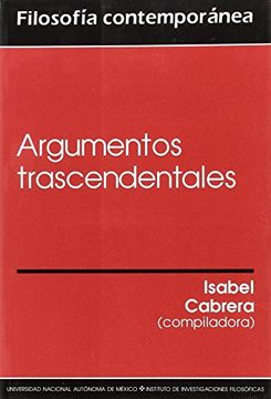 portada Argumentos Trascendentales. Compliación e Introducción de Isabel Cabrera Villoro. Univ. Nacional Autónoma de México. 1999.