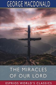 portada The Miracles of our Lord (Esprios Classics) (en Inglés)