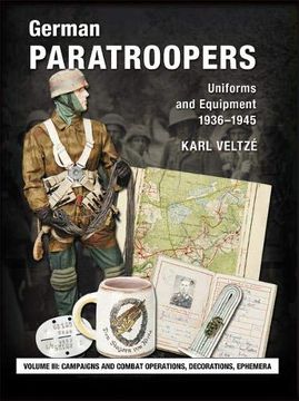 portada German Paratroopers Uniforms and Equipment 1936 - 1945: Volume 3: Campaigns and Combat Operations, Decorations, Ephemera (en Inglés)
