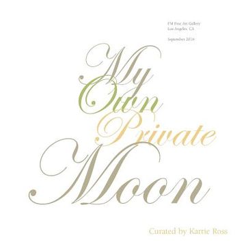 portada My Own Private Moon: Exploring a relationship with five of the Moon's phases. (in English)