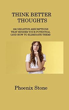 portada Think Better Thoughts: 100 Negative Assumptions That Hinder Your Potential (and How to Eliminate Them) (in English)