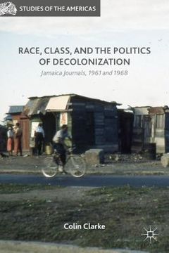 portada Race, Class, and the Politics of Decolonization: Jamaica Journals, 1961 and 1968 (en Inglés)