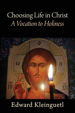 portada Choosing Life in Christ A Vocation to Holiness: A Retreat (Part of The Art of Spiritual Life Series) (en Inglés)