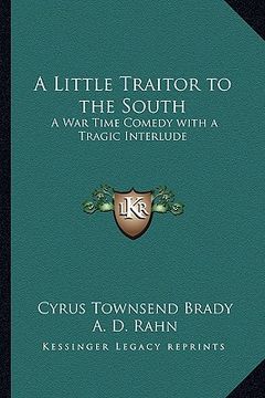 portada a little traitor to the south: a war time comedy with a tragic interlude (en Inglés)