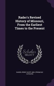 portada Rader's Revised History of Missouri, From the Earliest Times to the Present