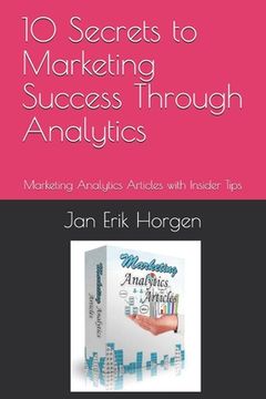 portada 10 Secrets to Marketing Success Through Analytics: Marketing Analytics Articles with Insider Tips