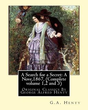 portada A Search for a Secret: A Nove, By G.A.Henty 1867, (Complete volume 1,2 and 3): Original Classics By George Alfred Henty (en Inglés)