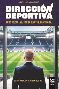 Dirección Deportiva: Cómo Volcar La Pasión En El Fútbol Profesional
