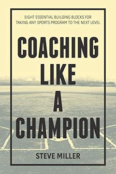 portada Coaching Like a Champion: Eight Essential Building Blocks for Taking any Sports Program to the Next Level (en Inglés)