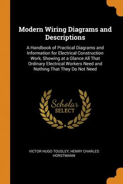 portada Modern Wiring Diagrams and Descriptions: A Handbook of Practical Diagrams and Information for Electrical Construction Work, Showing at a Glance all.   Need and Nothing That They do not Need (libro en inglés)