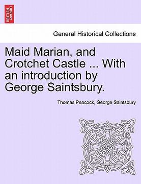 portada maid marian, and crotchet castle ... with an introduction by george saintsbury. (en Inglés)