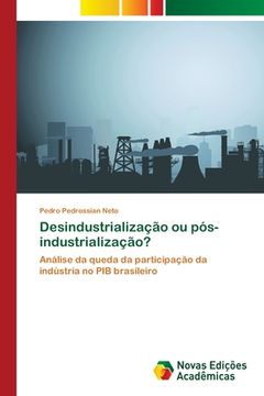 portada Desindustrialização ou Pós-Industrialização? Análise da Queda da Participação da Indústria no pib Brasileiro (en Portugués)