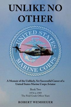 portada Unlike No Other: A Memoir of the Unlikely, Yet Successful Career of a United States Marine Corps Aviator