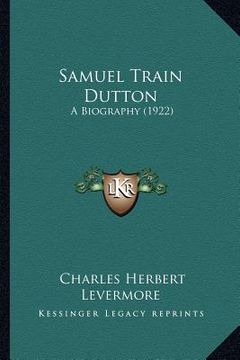 portada samuel train dutton: a biography (1922) (en Inglés)