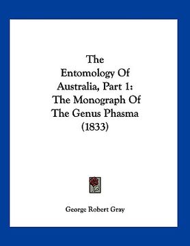 portada the entomology of australia, part 1: the monograph of the genus phasma (1833) (en Inglés)