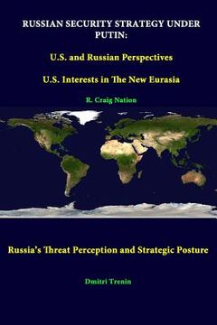 portada Russian Security Strategy Under Putin: U.S. And Russian Perspectives - U.S. Interests In The New Eurasia - Russia's Threat Perception And Strategic Po (en Inglés)