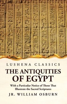 portada The Antiquities of Egypt With a Particular Notice of Those That Illustrate the Sacred Scriptures (in English)
