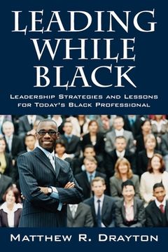 portada Leading While Black: Leadership Strategies and Lessons for Today'S Black Professional (en Inglés)
