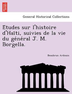 portada e tudes sur l`histoire d`hai ti suivies de la vie du ge ne ral j. m. borgella. (en Inglés)