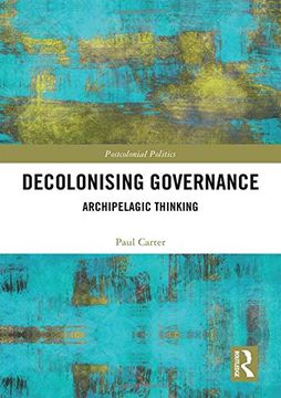 portada Decolonising Governance: Archipelagic Thinking (Postcolonial Politics) (en Inglés)