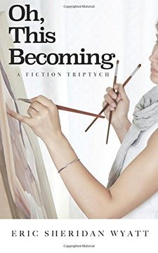 portada Oh, This Becoming: A Fiction Triptych