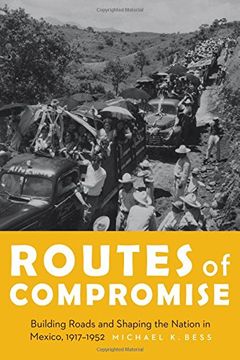 portada Routes of Compromise: Building Roads and Shaping the Nation in Mexico, 1917-1952 (The Mexican Experience)