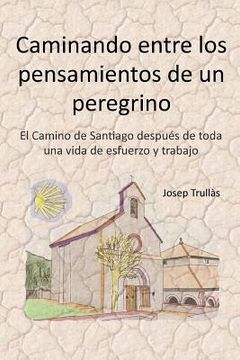 portada Caminando entre los pensamientos de un peregrino: El Camino de Santiago después de toda una vida de esfuerzo y trabajo (in Spanish)