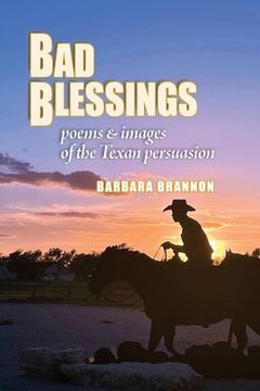 portada Bad Blessings: Poems & Images of the Texan Persuasion (en Inglés)