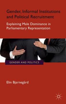 portada Gender, Informal Institutions and Political Recruitment: Explaining Male Dominance in Parliamentary Representation