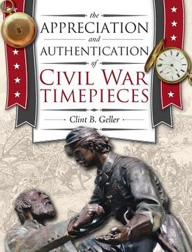 portada The Appreciation and Authentication of Civil War Timepieces (in English)
