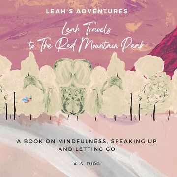 portada Leah Travels to The Red Mountain Peak: A Book on Mindfulness, Speaking Up and Letting Go (en Inglés)
