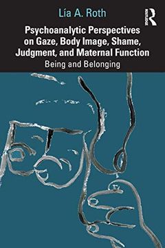 portada Psychoanalytic Perspectives on Gaze, Body Image, Shame, Judgment and Maternal Function: Being and Belonging 