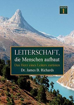 Leiterschaft, die Menschen Aufbaut: Das Herz Eines Leiters Zurüsten (en Alemán)