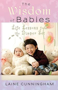 portada The Wisdom of Babies: Life Lessons from the Diaper Set (Wisdom for Life)