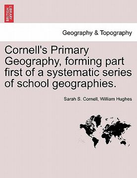 portada cornell's primary geography, forming part first of a systematic series of school geographies. (en Inglés)
