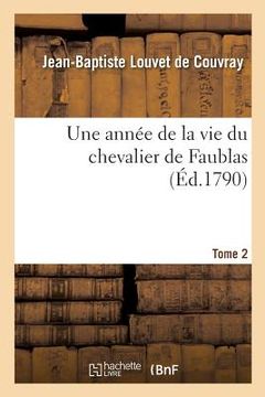 portada Une Année de la Vie Du Chevalier de Faublas. Tome 2 (en Francés)