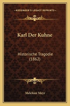 portada Karl Der Kuhne: Historische Tragodie (1862) (en Alemán)