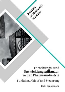portada Forschungs- und Entwicklungsallianzen in der Pharmaindustrie. Funktion, Ablauf und Steuerung (en Alemán)