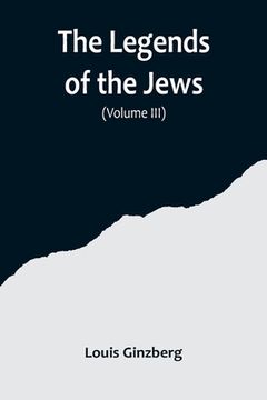 portada The Legends of the Jews( Volume III) (en Inglés)