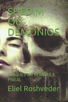 portada Shedim Ou Demônios: Ataques Na Glândula Pineal (en Portugués)