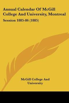 portada annual calendar of mcgill college and university, montreal: session 1885-86 (1885) (en Inglés)
