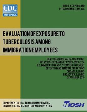 portada Evaluation of Exposure to Tuberculosis Among Immigration Employees: Health Hazard Evaluation Report: HETA 2009-0074 and HETA 2009-0193-3114U