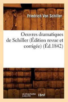 portada Oeuvres Dramatiques de Schiller (Édition Revue Et Corrigée) (Éd.1842) (en Francés)