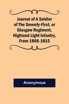 portada Journal of a Soldier of the Seventy-First, or Glasgow Regiment, Highland Light Infantry, from 1806-1815 (en Inglés)