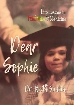 portada Dear Sophie: Life Lessons in Feminism & Medicine (en Inglés)