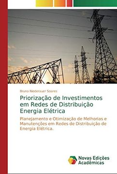 portada Priorização de Investimentos em Redes de Distribuição Energia Elétrica: Planejamento e Otimização de Melhorias e Manutenções em Redes de Distribuição de Energia Elétrica.