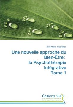 portada Une nouvelle approche du Bien-Être: la Psychothérapie Intégrative Tome 1