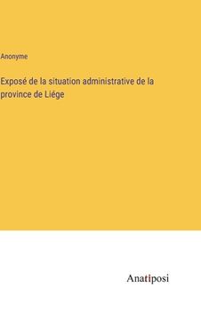 portada Exposé de la situation administrative de la province de Liége (in French)